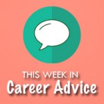 This Week in Career Advice: June 13 to June 19, 2016