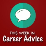 This Week in Career Advice: May 16 – 22, 2016