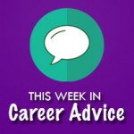 This Week in Career Advice: June 6 to June 12, 2016